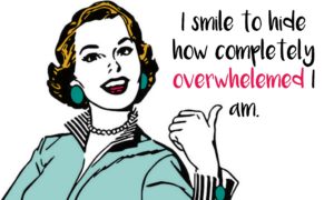 A vintage 1950s-style lady with a big smile pointing to the words, "I smile to hide how completely overwhelmed I am."