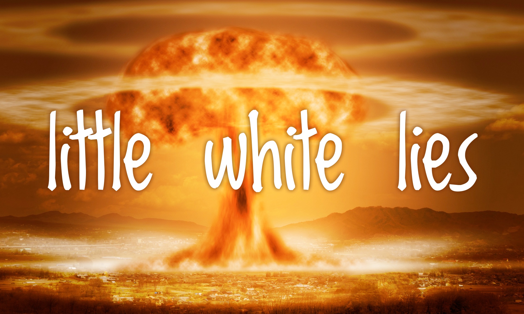 The words "little white lies" in white overlaying a mushroom cloud.