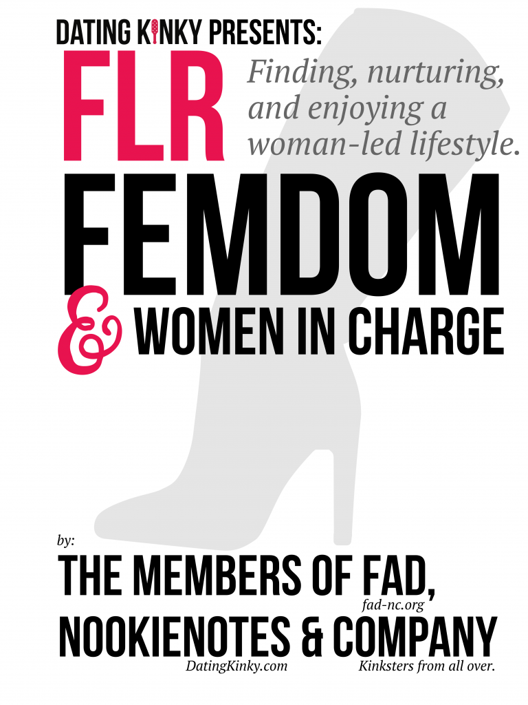 Book cover: A tall boot in light grey with words over the top: 

Dating Kinky Presents: FLR, FemDom & Women In Charge: Finding, nurturing, and enjoying a woman-led lifestyle. 

by: The Members of FAD, NookieNotes & Company