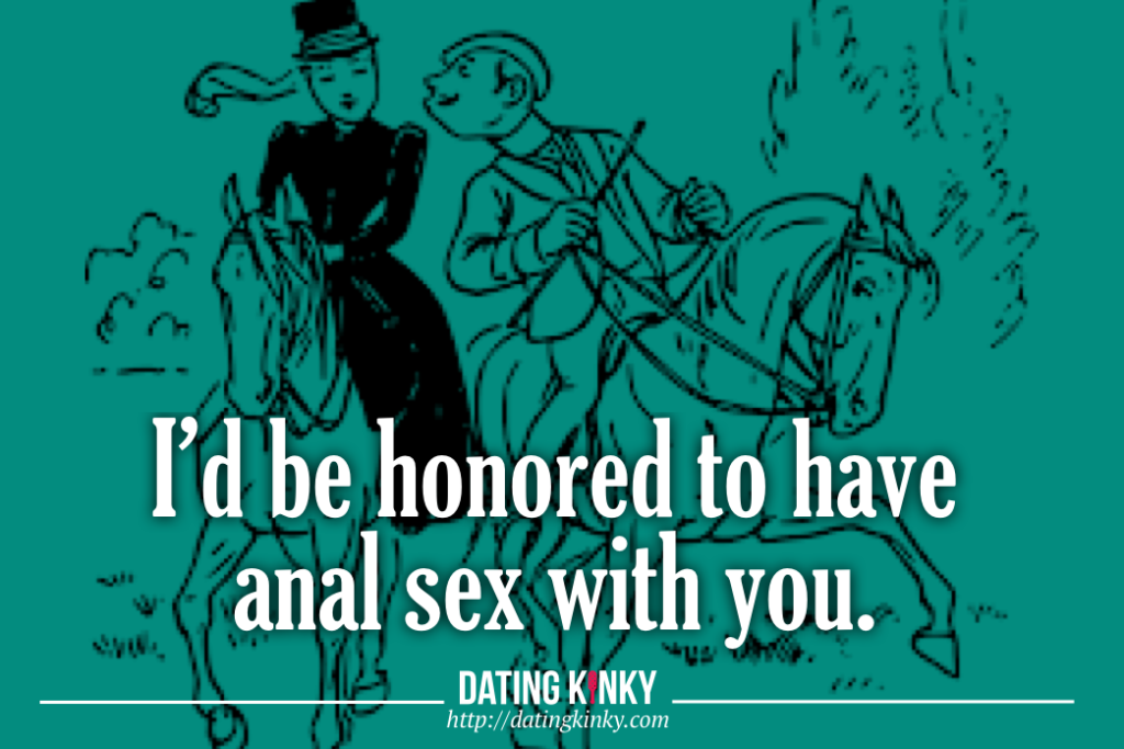 I'd be honored to have anal sex with you. 