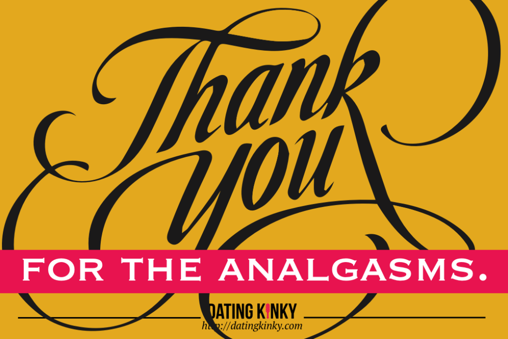 Thank you for the analgasms!