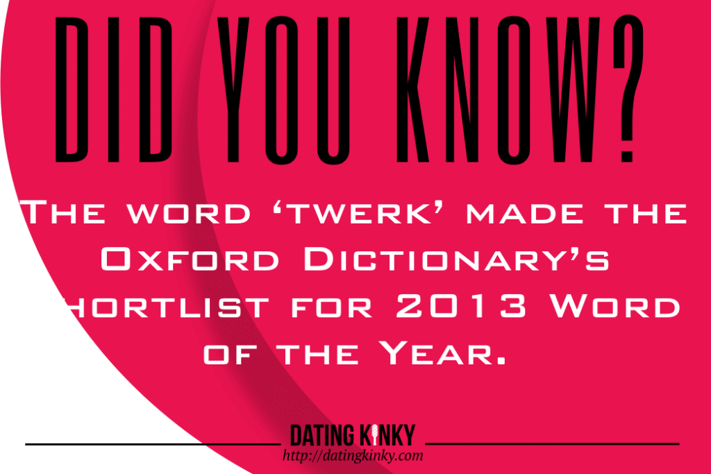 Did you know? The word 'twerk' made the Oxford Dictionary's shortlist for 2013 Word of the Year. 