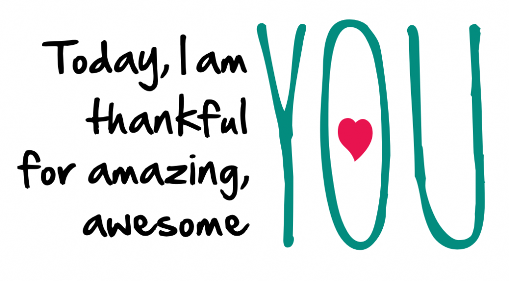 Today, I am thankful for amazing, awesome you!