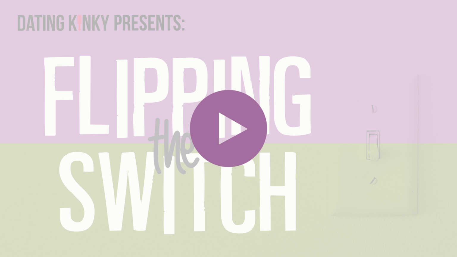 Flipping the Switch, EP1 What is a switch? Dating Kinky